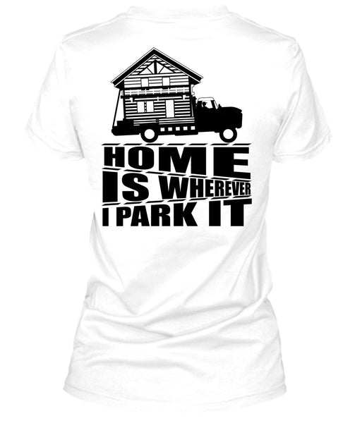 Home Is Wherever I Park It T Shirt, I Love Trucking T Shirt