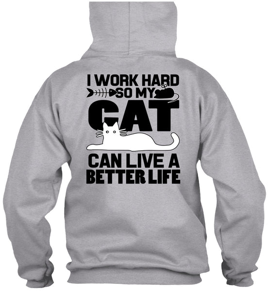 My Cat Can Live A Better Life T Shirt, I Work Hard T Shirt