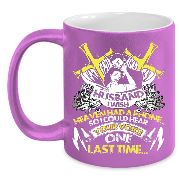 Husband I Wish Heaven Had A Phone Coffee Mug, I Could Hear Your Voice Coffee Cup