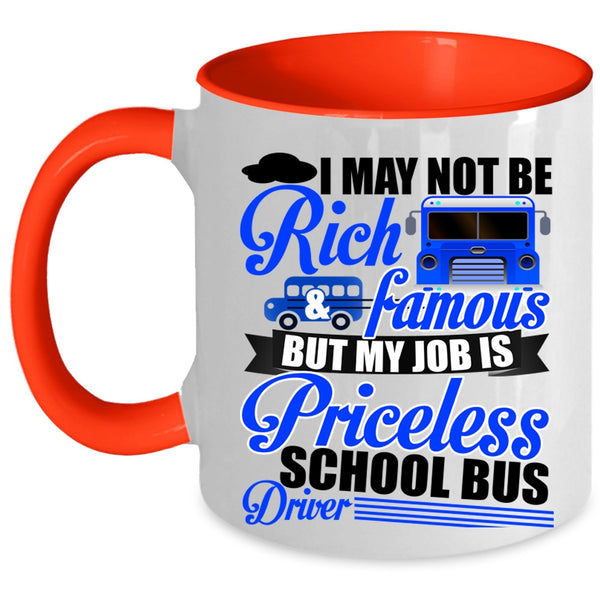 My Job Is Priceless School Bus Driver Coffee Mug, I May Not Be Rich And Famous Accent Mug