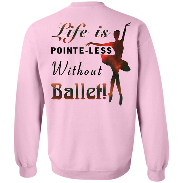 Being A Dancer T Shirt, Life Is Poite-Less Without Ballet Sweatshirt