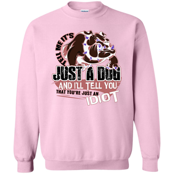 Coolest Dog Lover T Shirt, Tell Me It's Juts A Dog Sweatshirt