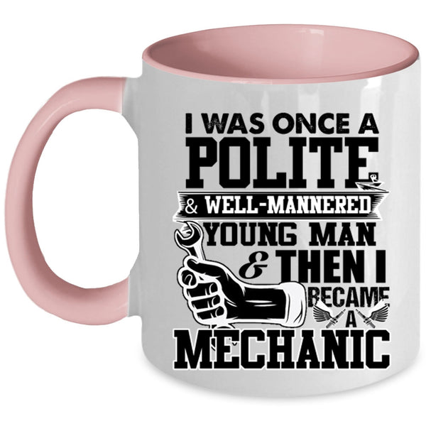 I Became A Mechanic Coffee Mug, I Was Once A Polite And Young Man Accent Mug