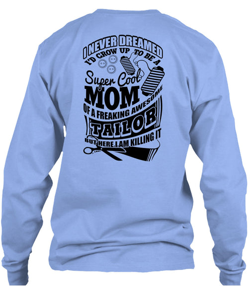 I'd Grow Up To Be A Cool Mom T Shirt, I Love Tailor T Shirt