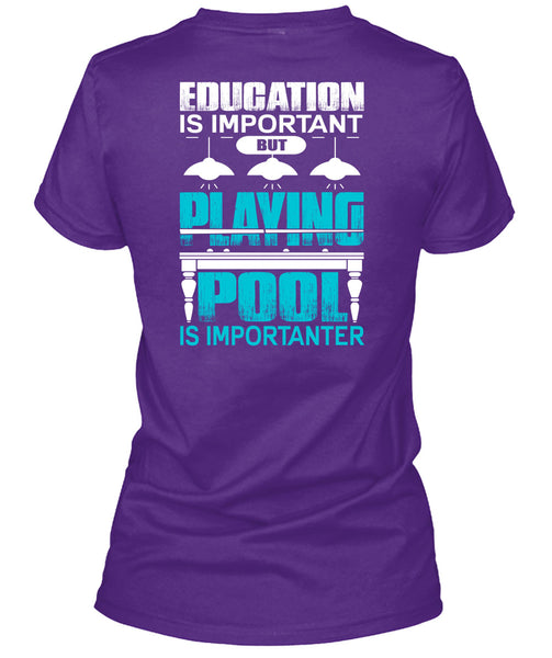 Playing Pool Is Importanter T Shirt, Education Is Important T Shirt