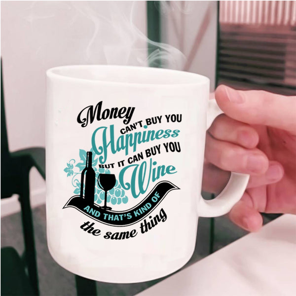 It Can Buy You Wine Coffee Mug, Money Can't Buy You Hapiness Cup