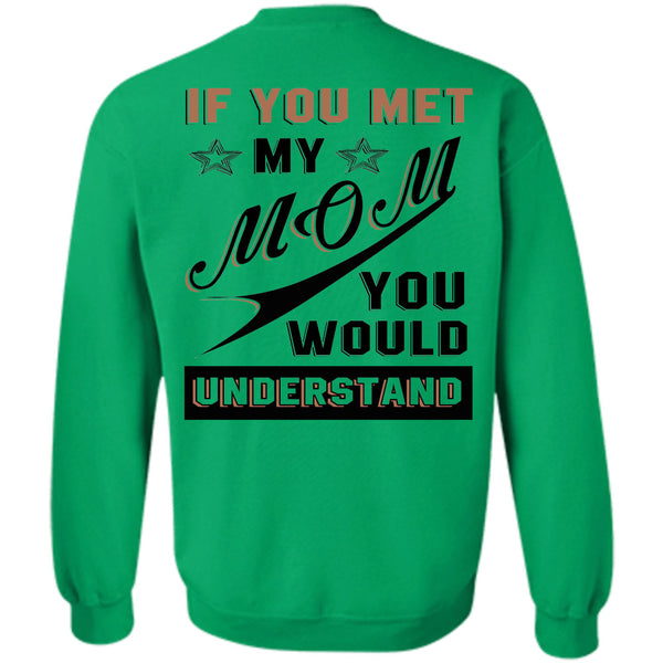 Being A Mommy T Shirt, If You Met My Mom You Would Understand Sweatshirt