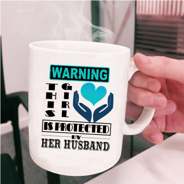 Cute Girls Coffee Mug, This Girl Is Protected My Her Husband Cup