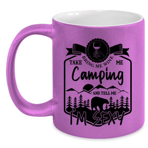 Funny Camper Coffee Mug, Bring Me Wine Take Me Camping Accent Mug