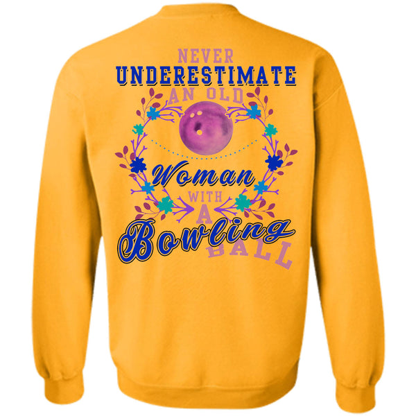 Being A Bowler T Shirt, Never Underestimate An Old Woman With A Bowling Ball Sweatshirt