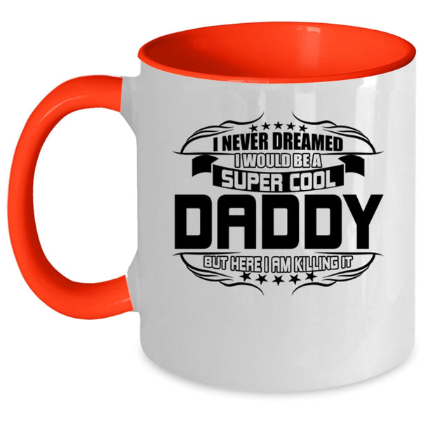 I Love Being A Daddy Coffee Mug, I Would Be A Cool Daddy Accent Mug