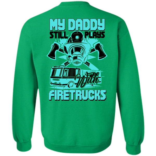 I Love Firefighter T Shirt, My Daddy Still Plays With Fire Trucks Sweatshirt
