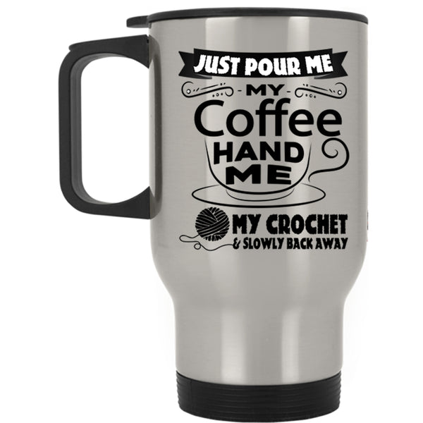My Crochet And Slowly Back Away Travel Mug, My Coffee Mug