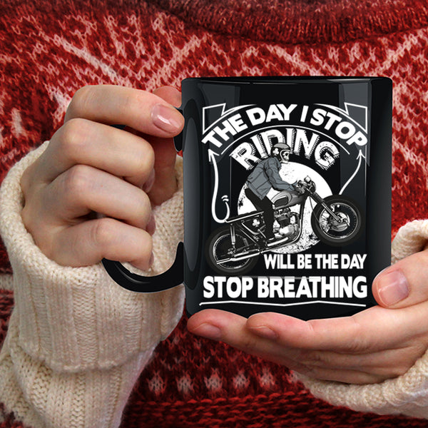 The Day I Stop Riding Coffee Mug, The Day Stop Breathing Coffee Cup