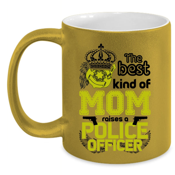 Cute Mom Coffee Mug, The Best Kind Of Mom Raises A Police Officer Accent Mug