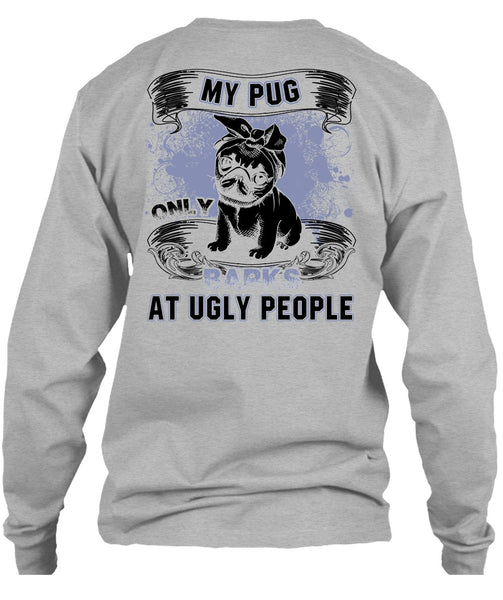 My Pug Only Barks At Ugly People T Shirt, I Love Pug T Shirt