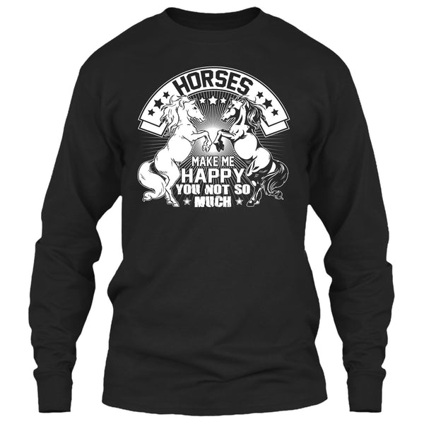 Horses Make Me Happy T Shirt, You Not So Much T Shirt