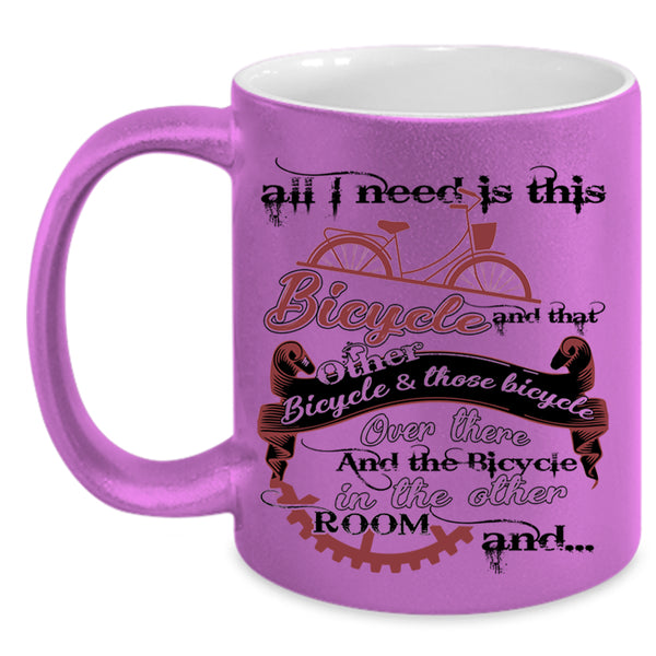 That Other Bicycle And Those Bicycle Coffee Mug, All I Need Is This Bicycle Accent Mug
