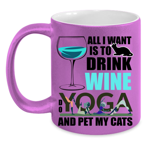Do Yoga And Pet My Cats Coffee Mug, All I Want Is To Drink Wine Accent Mug