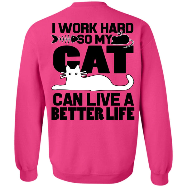 I Work Hard T Shirt, My Cat Can Live A Better Life Sweatshirt