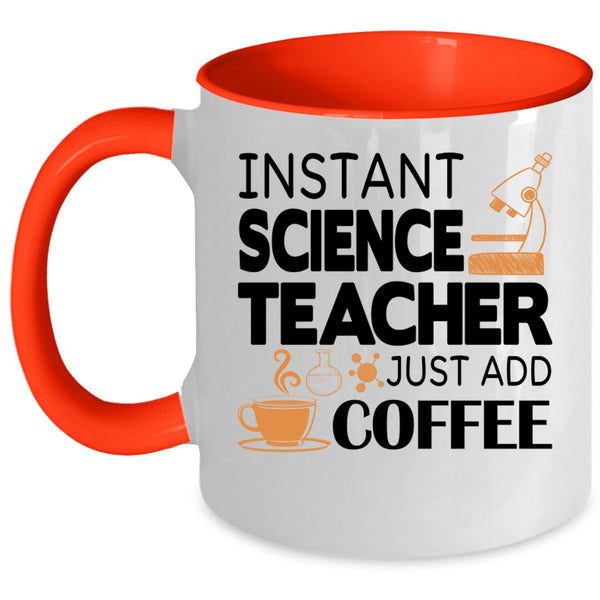 Funny Science Coffee Mug, Instant Science Teacher Just Add Coffee Accent Mug