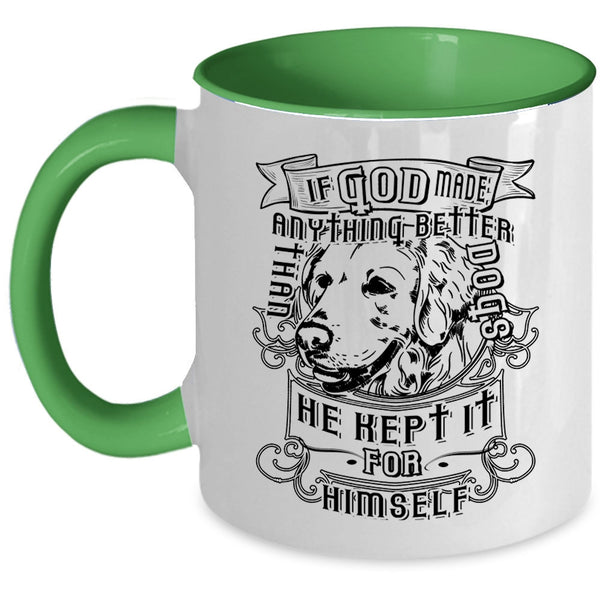 He Kept It For Himself Coffee Mug, God Made Anything Better Than Dogs Accent Mug