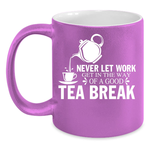 Good Tea Break Coffee Mug, Funny Gift For Tea Drinker Coffee Cup