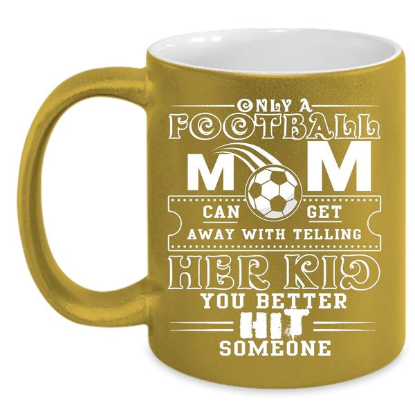 Only A Football Mom Can Get Coffee Mug, Cool Football Mom Coffee Cup