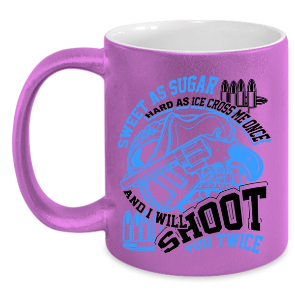 I Will Shoot You Twice Coffee Mug, Sweet As Sugar Hard As Ice Accent Mug