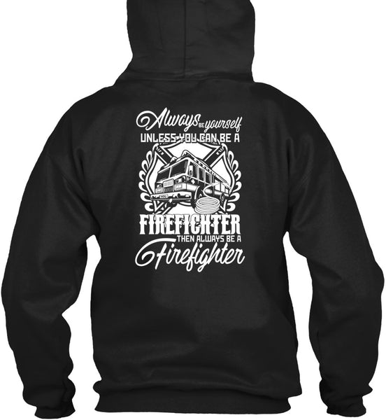 You Can Be A Firefighter T Shirt, Always Be A Firefighter T Shirt
