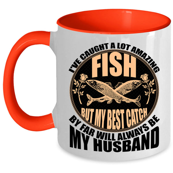 My Best Catch Is My Husband Coffee Mug, I've Caught A Lot Amazing Fish Accent Mug