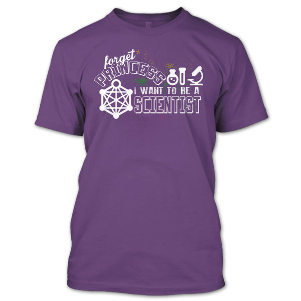 Forget Princess T Shirt, I Want To Be A Scientist T Shirt
