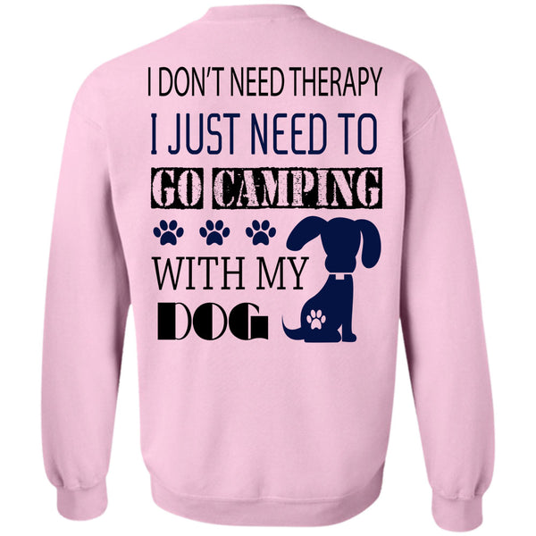 My Dog T Shirt, I Just Need To Go Camping With My Dog Sweatshirt