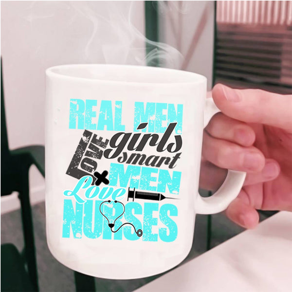 Smart Men Love Nurses Coffee Mug, Real Men Love Girls Cup