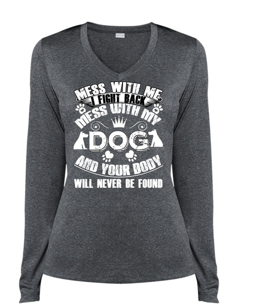 I Fight Back Mess With My Dog T Shirt, Your Body Will Never Be Found T Shirt, Cool Shirt (Ladies LS Heather V-Neck)