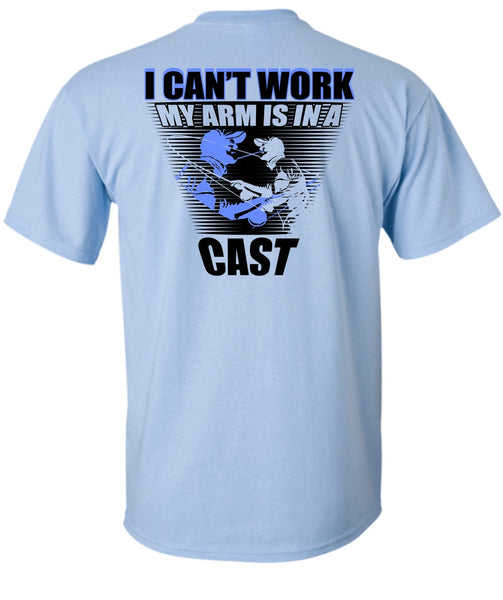 I Can't Work My Arm Is In A Cast T Shirt, I Love Fishing T Shirt