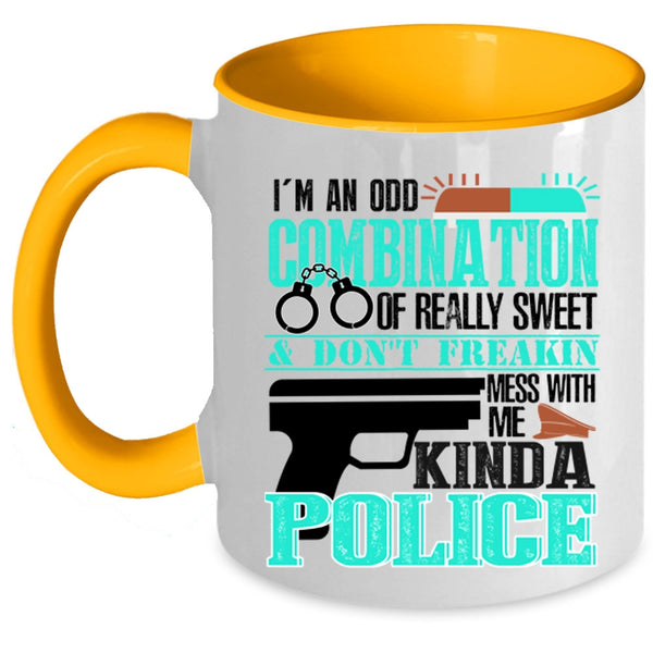 Don't Mess With Me Kinda Police Coffee Mug, I'm An Odd Combination Of Really Sweet Accent Mug