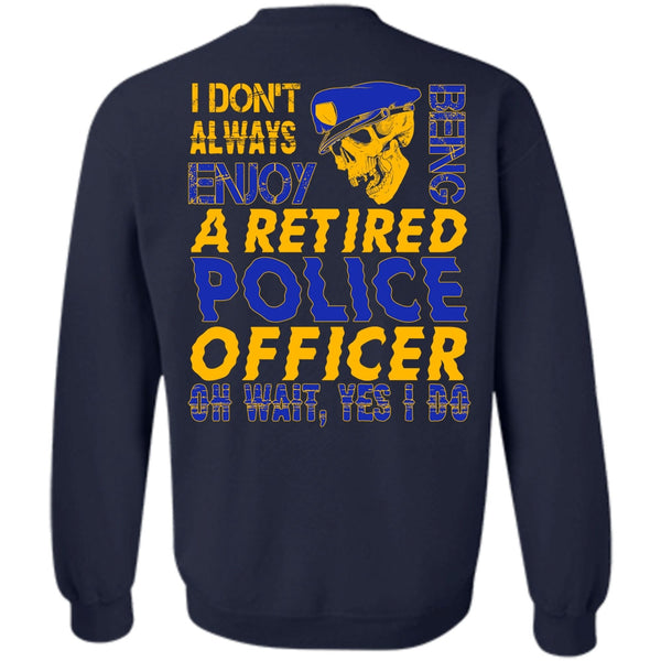 Being A Retired Police Officer T Shirt, I Love Police Sweatshirt