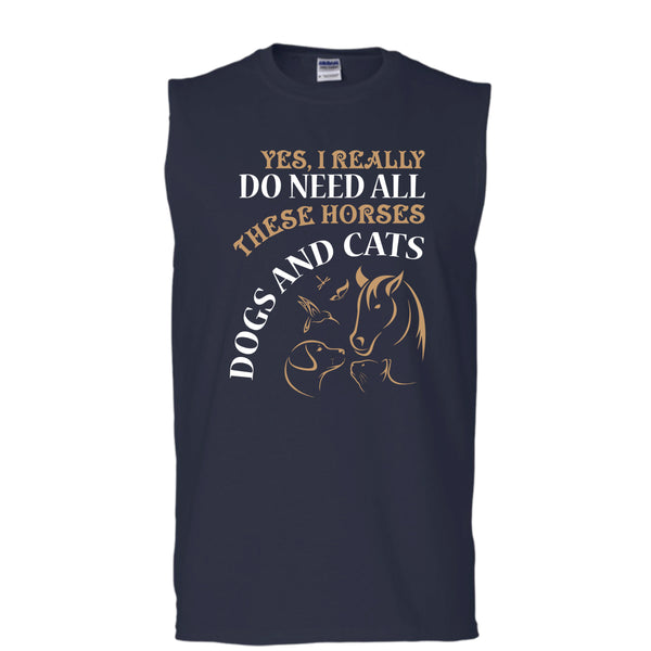 Yes I Realy Do Need All T Shirt, These Horses Dog And Cat T Shirt, Cool T Shirt (Men's Cotton Sleeveless)