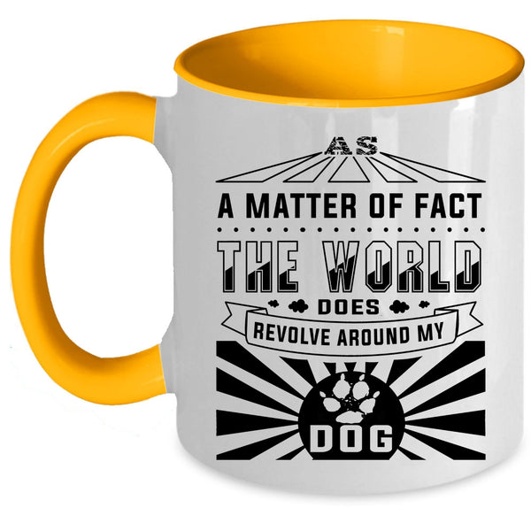 Cute Dogs Coffee Mug, The World Revolves Around My Dog Accent Mug