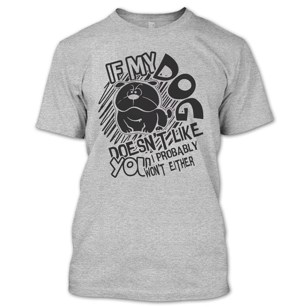 If My Dog Doen't Like You T Shirt, Coolest Dog Lover T Shirt