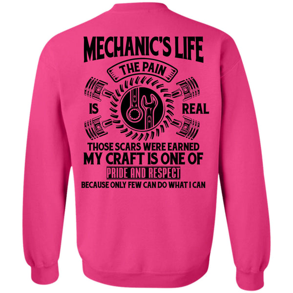 Being A Mechanic T Shirt, Mechanic's Life The Pain Is Real Those Scars Were Earned Sweatshirt