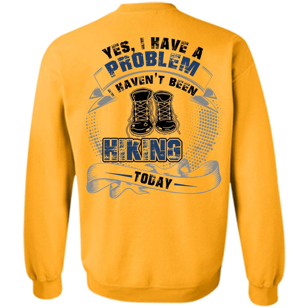 I Love Hiking T Shirt, I Haven't Been Hiking Today Sweatshirt