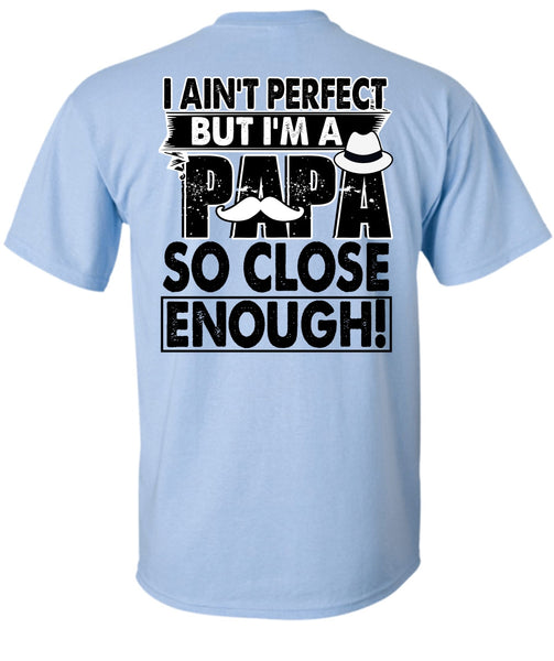 I'm A Papa So Close Enough T Shirt, I Love Papa T Shirt