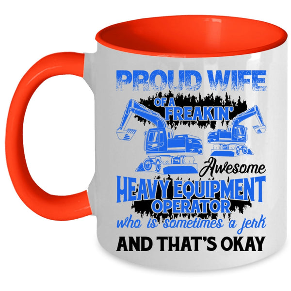Cute Coffee Mug, Proud Wife Of A Heavy Equipment Operator Accent Mug