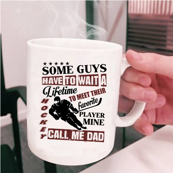 Daddy Coffee Mug, My Favorite Hockey Player Call Me Dad Cup