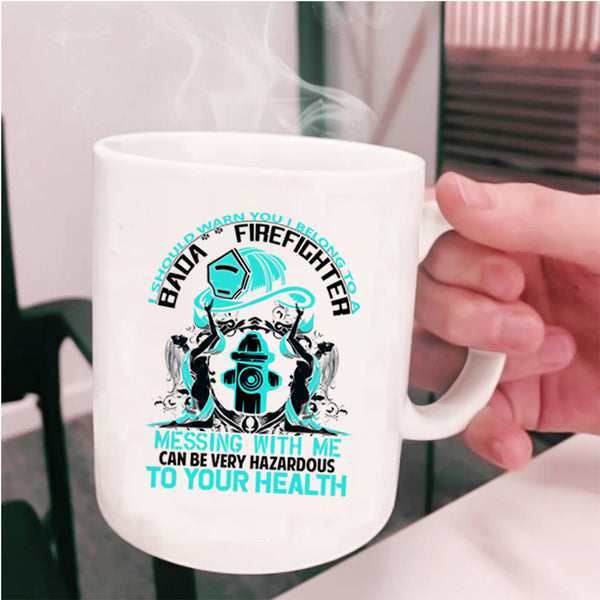Don't Mess With Me Coffee Mug, I Belong To A Firefighter Cup