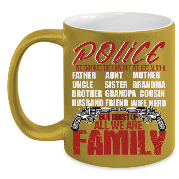 Police Coffee Mug, Most Of All We Are Family Coffee Cup