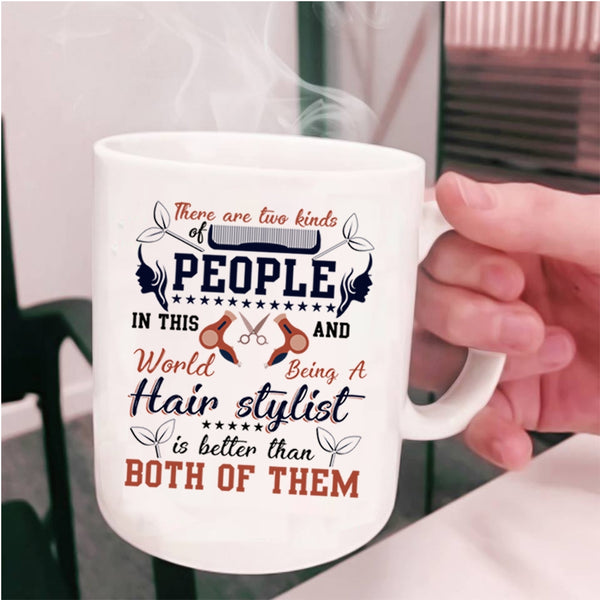 Being A Hair Stylist Is Better Coffee Mug, There Are Two Kinds Of People Cup