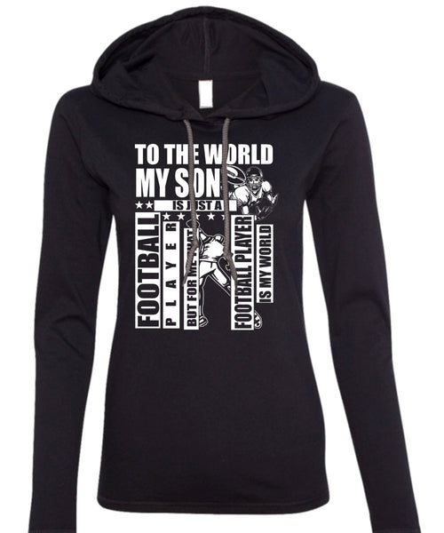To The World My Son T Shirt, Football Player T Shirt (Anvil Ladies Ringspun Hooded)